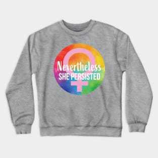 Nevertheless She Persisted RAINBOW Crewneck Sweatshirt